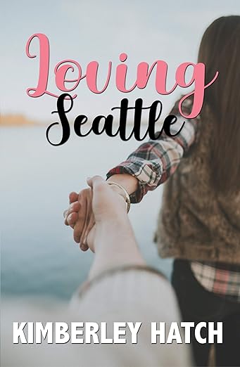 Loving Seattle by Kimberley Hatch